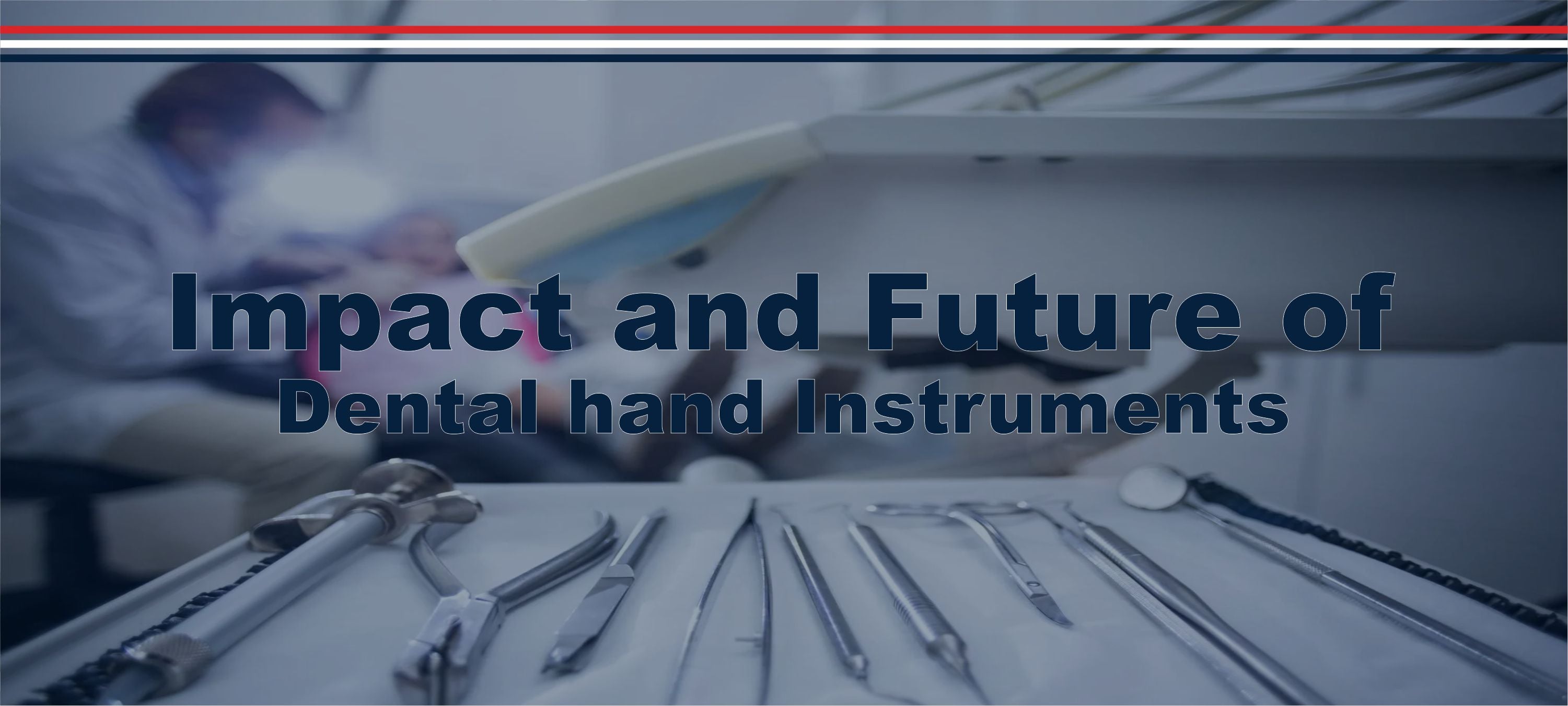Impact and Future of Dental hand Instruments - DDP Elite USA