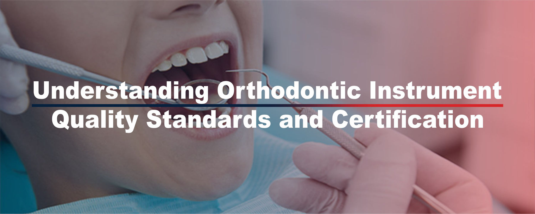 Understanding Orthodontic Instrument Quality Standards and Certification