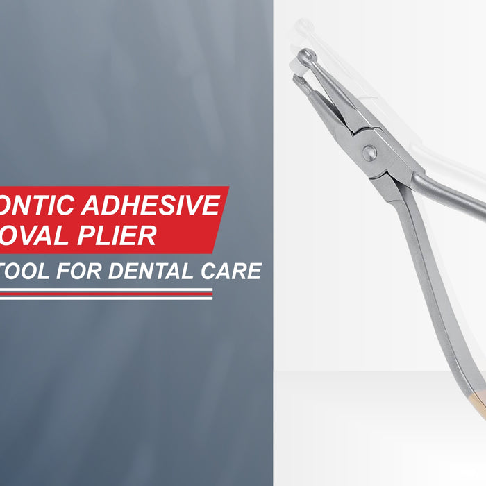 How To Use Orthodontic Adhesive Removal Pliers ?| Your Ultimate Guide