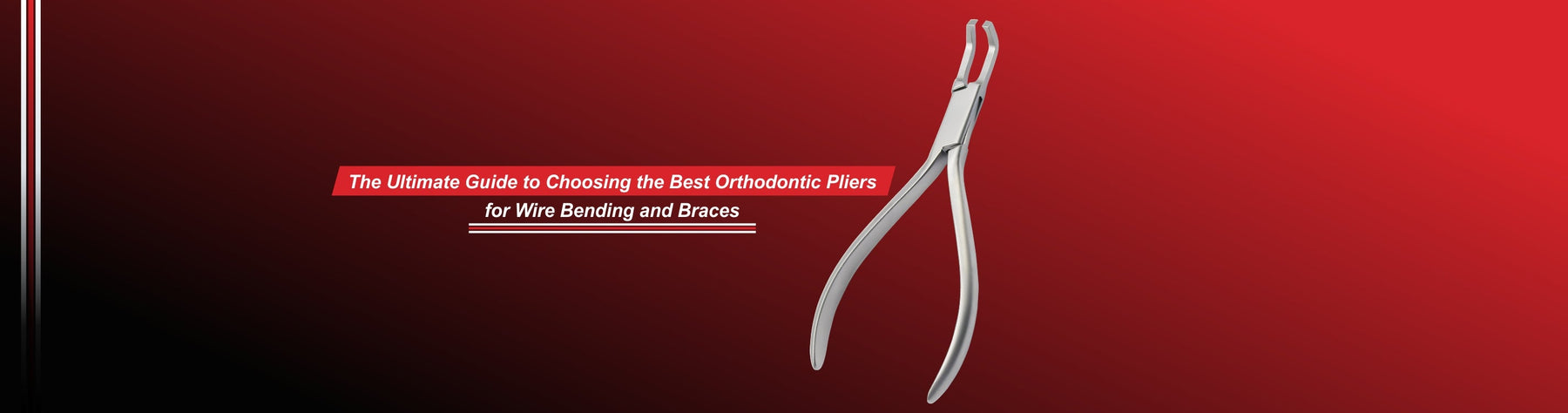 The Ultimate Guide to Choosing the Best Orthodontic Pliers for Wire Bending and Braces