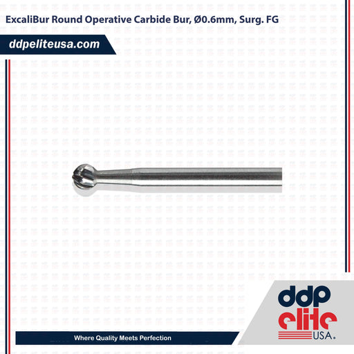 ExcaliBur Round Operative Carbide Bur, Ø0.6mm, Surg. FG - ddpeliteusa