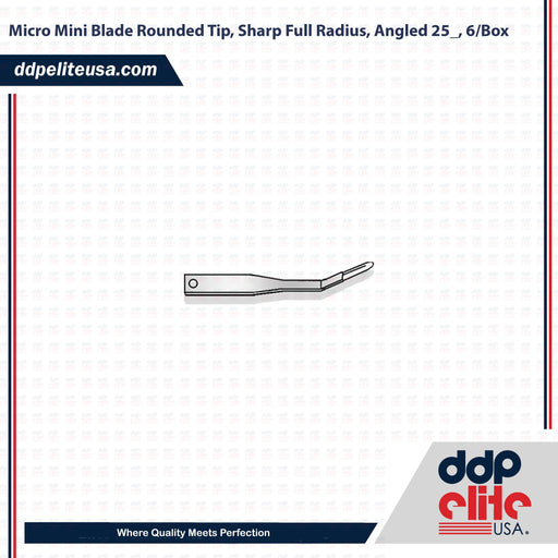 Micro Mini Blade Rounded Tip, Sharp Full Radius, Angled 25_, 6/Box - ddpeliteusa