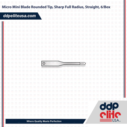 Micro Mini Blade Rounded Tip, Sharp Full Radius, Straight, 6/Box - ddpeliteusa