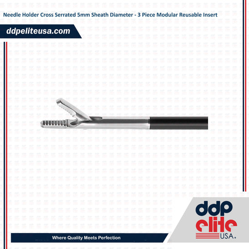 Needle Holder Cross Serrated 5mm Sheath Diameter - 3 Piece Modular Reusable Insert - ddpeliteusa