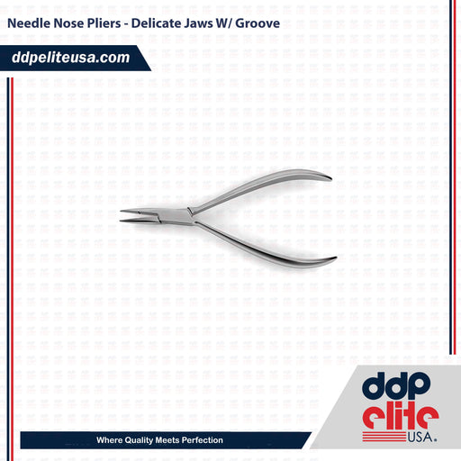 Needle Nose Pliers - Delicate Jaws W/ Groove - ddpeliteusa